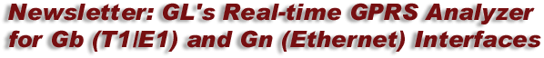 GL's Real-Time GPRS Analyzer for Gb (T1/E1) and Gn (Ethernet) Interfaces - GL Newsletter