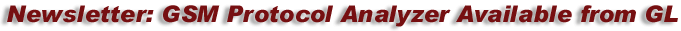 GSM Protocol Analyzer Available from GL Newsletter