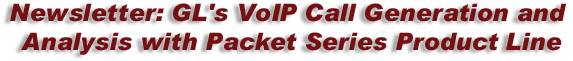 GL's VoIP Call Generation and Analysis With Packet Series Product Line - GL Newsletter